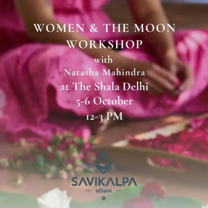 Feature image for the "Women & The Moon" workshop by Natasha Mahindra at The Shala Delhi sponsored by Savikalpa